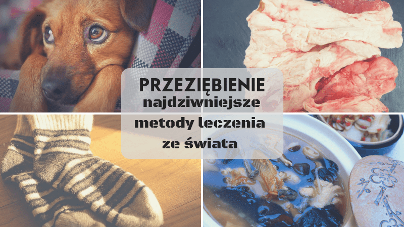 przeziębienie najdziwniejsze metody leczenia